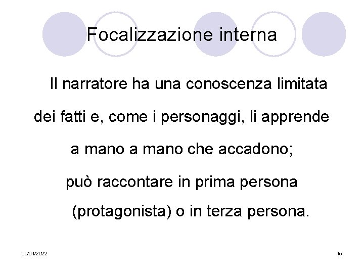 Focalizzazione interna Il narratore ha una conoscenza limitata dei fatti e, come i personaggi,