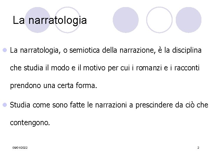 La narratologia l La narratologia, o semiotica della narrazione, è la disciplina che studia