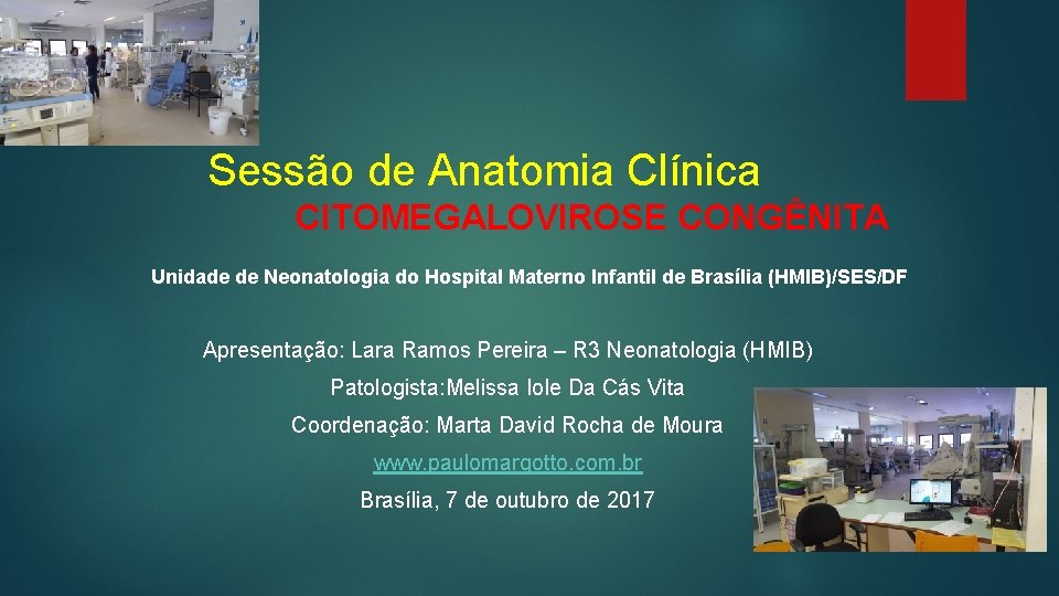 Sessão de Anatomia Clínica CITOMEGALOVIROSE CONGÊNITA Unidade de Neonatologia do Hospital Materno Infantil de