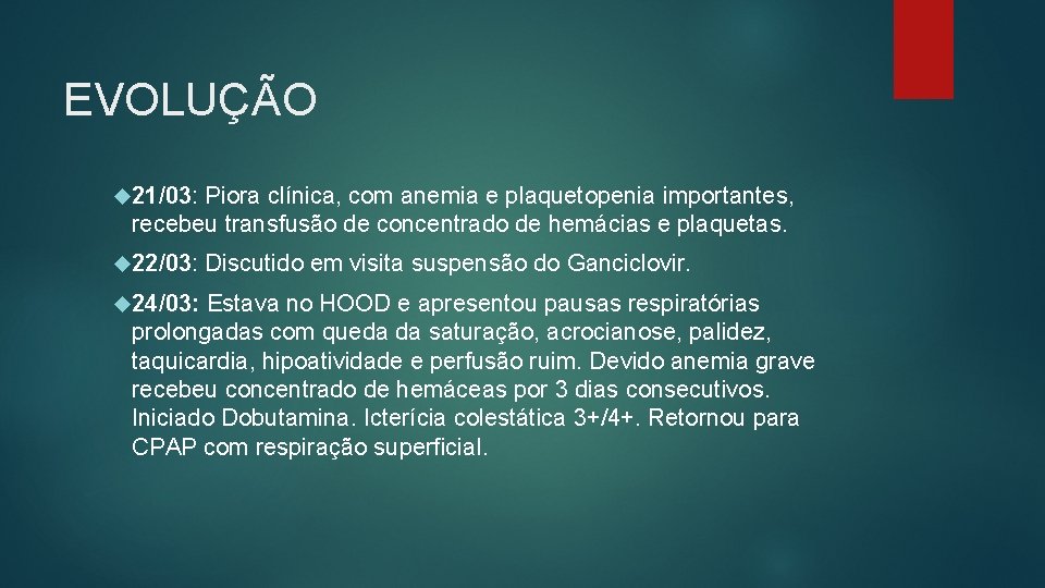 EVOLUÇÃO 21/03: Piora clínica, com anemia e plaquetopenia importantes, recebeu transfusão de concentrado de
