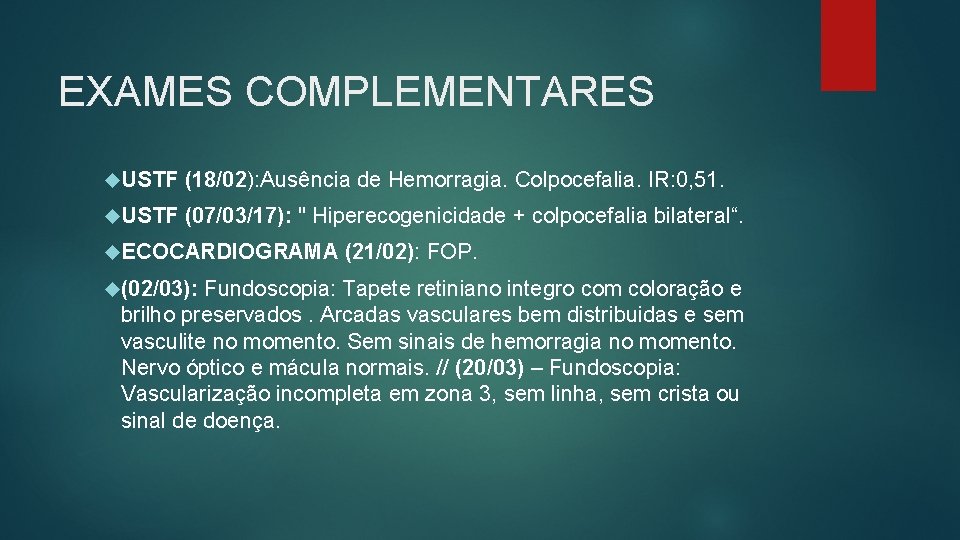 EXAMES COMPLEMENTARES USTF (18/02): Ausência de Hemorragia. Colpocefalia. IR: 0, 51. USTF (07/03/17): "