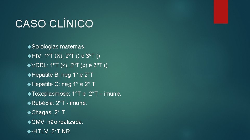 CASO CLÍNICO Sorologias HIV: maternas: 1ºT (X), 2ºT () e 3ºT () VDRL: 1ºT