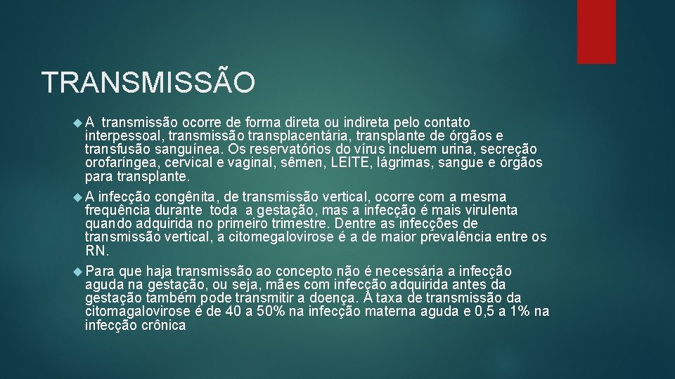 TRANSMISSÃO A transmissão ocorre de forma direta ou indireta pelo contato interpessoal, transmissão transplacentária,