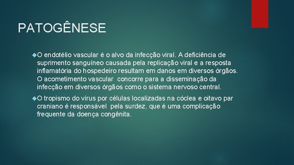 PATOGÊNESE O endotélio vascular é o alvo da infecção viral. A deficiência de suprimento