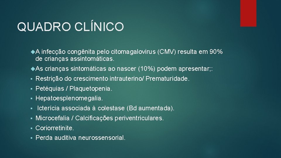 QUADRO CLÍNICO A infecção congênita pelo citomagalovirus (CMV) resulta em 90% de crianças assintomáticas.