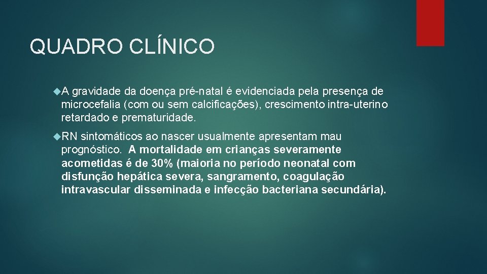 QUADRO CLÍNICO A gravidade da doença pré-natal é evidenciada pela presença de microcefalia (com