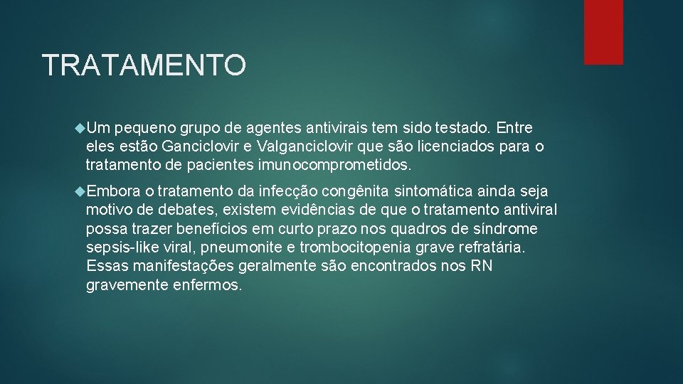 TRATAMENTO Um pequeno grupo de agentes antivirais tem sido testado. Entre eles estão Ganciclovir