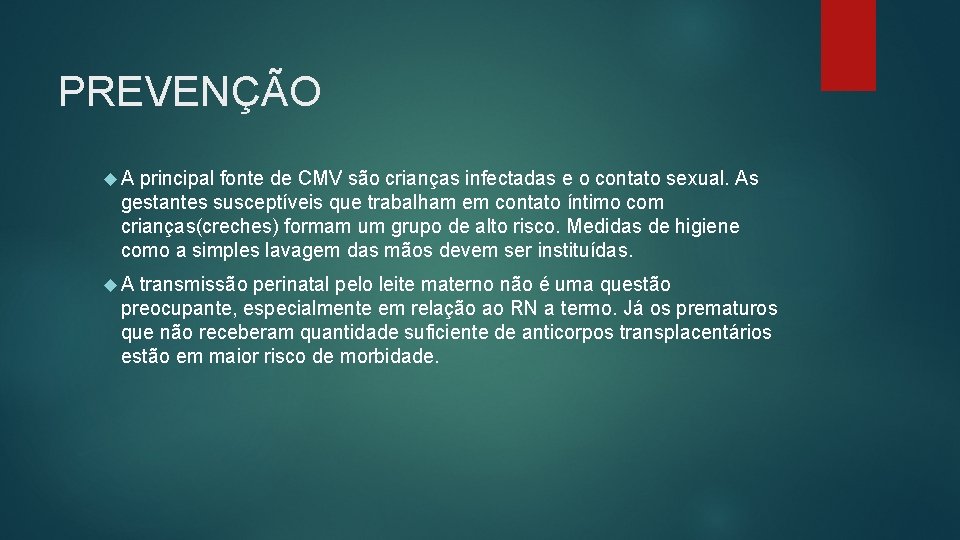PREVENÇÃO A principal fonte de CMV são crianças infectadas e o contato sexual. As