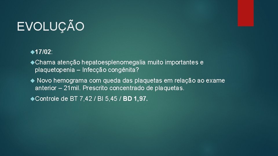 EVOLUÇÃO 17/02: Chama atenção hepatoesplenomegalia muito importantes e plaquetopenia – Infecção congênita? Novo hemograma