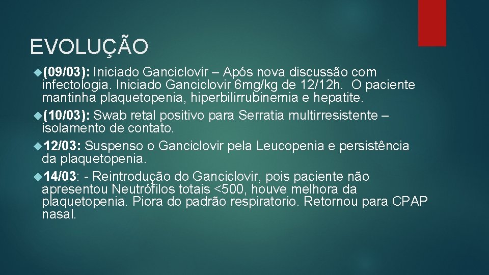 EVOLUÇÃO (09/03): Iniciado Ganciclovir – Após nova discussão com infectologia. Iniciado Ganciclovir 6 mg/kg