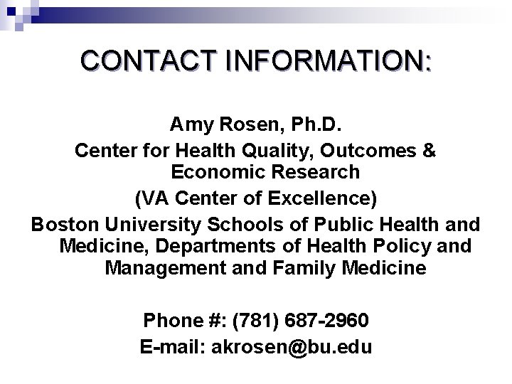 CONTACT INFORMATION: Amy Rosen, Ph. D. Center for Health Quality, Outcomes & Economic Research