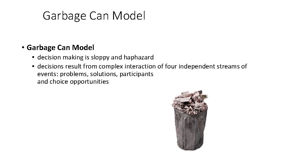 Garbage Can Model • decision making is sloppy and haphazard • decisions result from