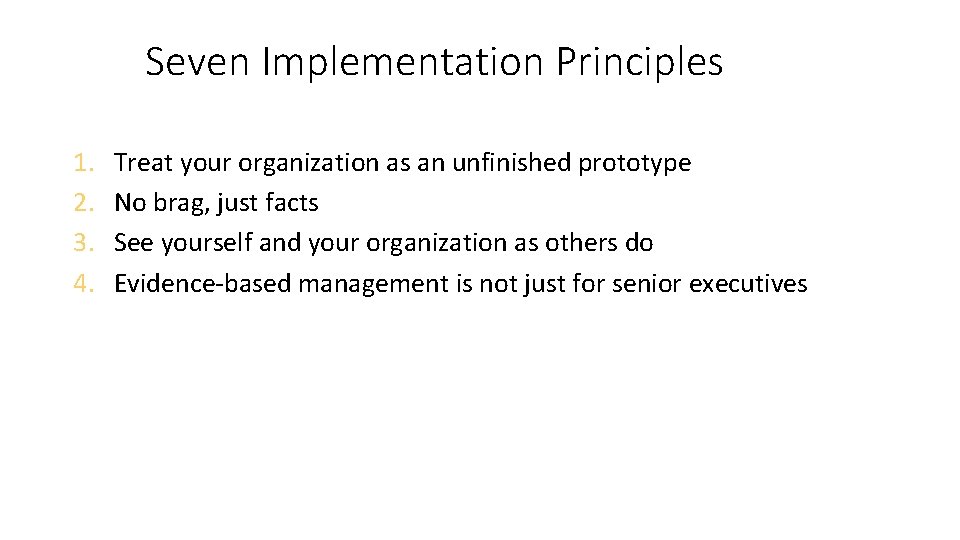 Seven Implementation Principles 1. 2. 3. 4. Treat your organization as an unfinished prototype