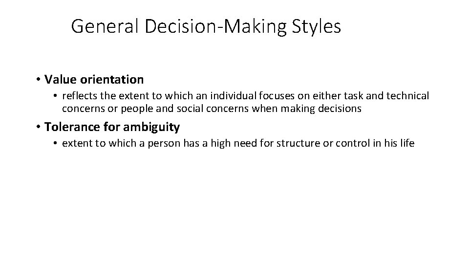 General Decision-Making Styles • Value orientation • reflects the extent to which an individual