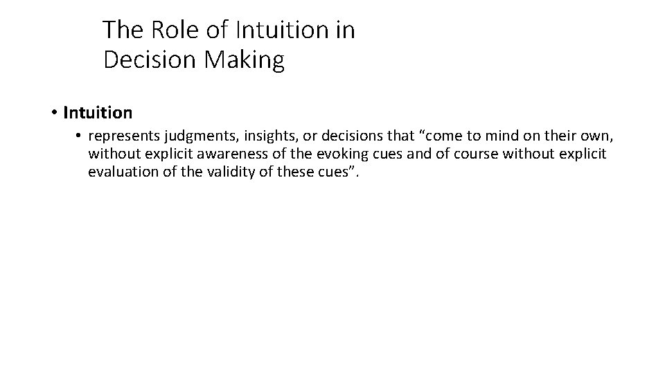 The Role of Intuition in Decision Making • Intuition • represents judgments, insights, or