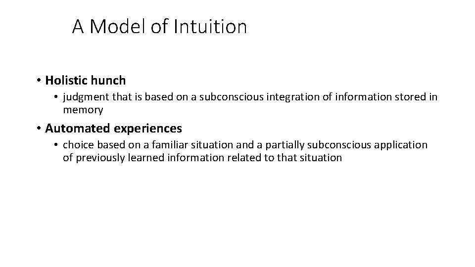 A Model of Intuition • Holistic hunch • judgment that is based on a