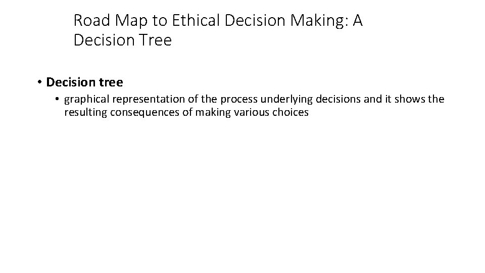 Road Map to Ethical Decision Making: A Decision Tree • Decision tree • graphical