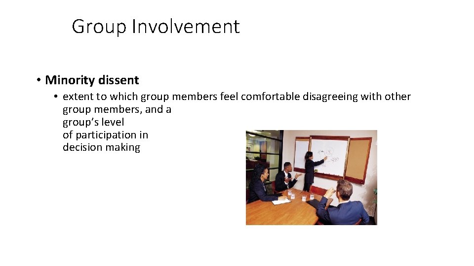 Group Involvement • Minority dissent • extent to which group members feel comfortable disagreeing