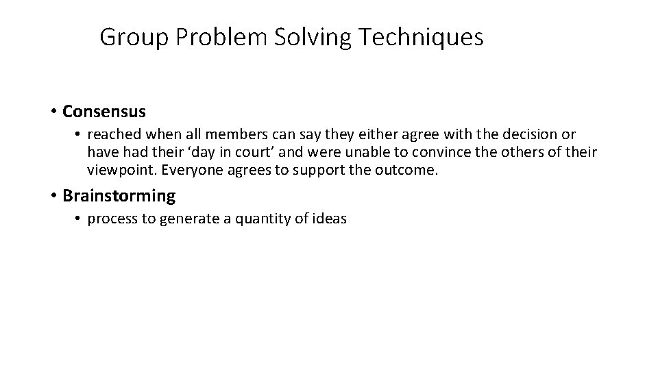Group Problem Solving Techniques • Consensus • reached when all members can say they