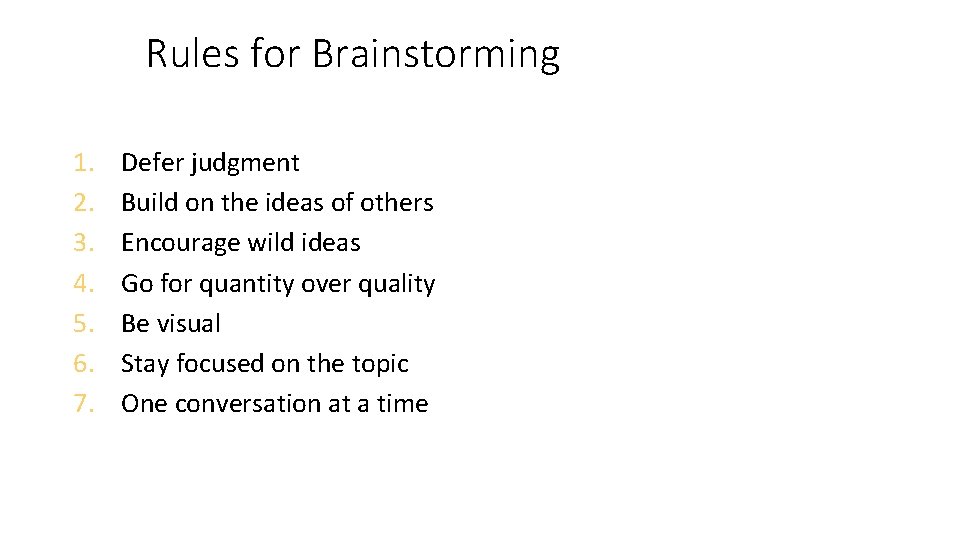 Rules for Brainstorming 1. 2. 3. 4. 5. 6. 7. Defer judgment Build on