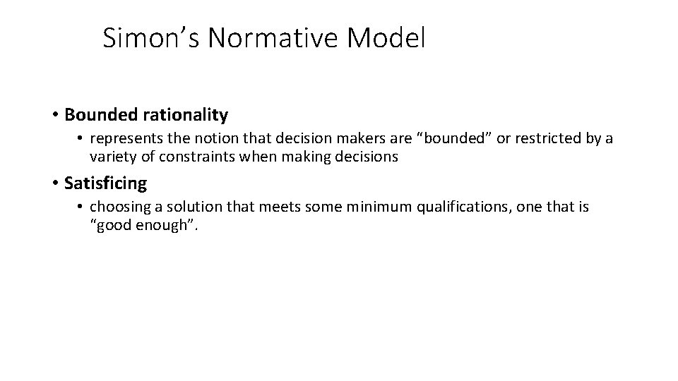 Simon’s Normative Model • Bounded rationality • represents the notion that decision makers are