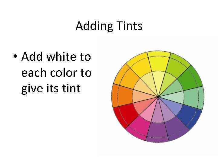 Adding Tints • Add white to each color to give its tint 