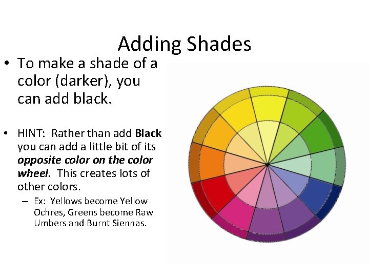 Adding Shades • To make a shade of a color (darker), you can add