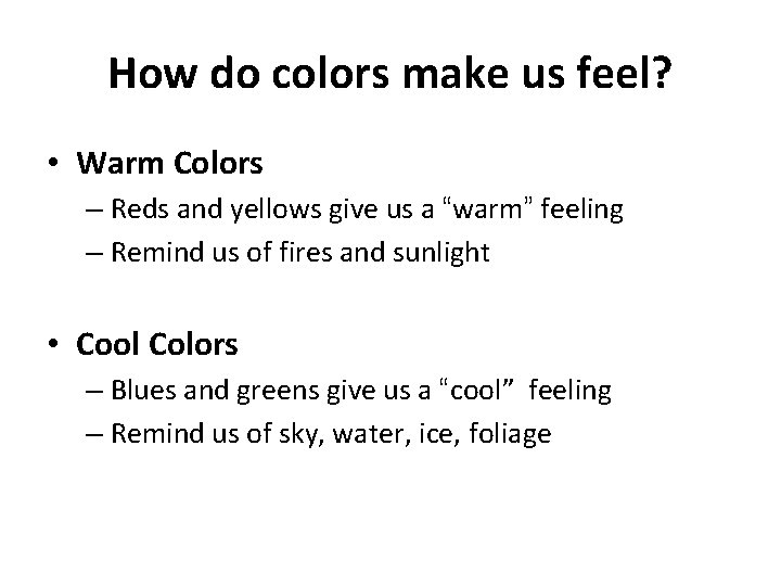 How do colors make us feel? • Warm Colors – Reds and yellows give