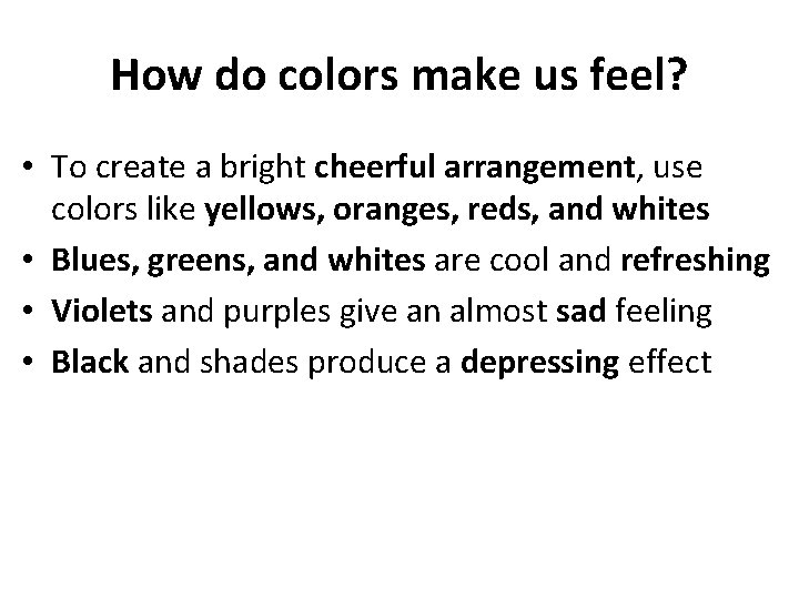 How do colors make us feel? • To create a bright cheerful arrangement, use