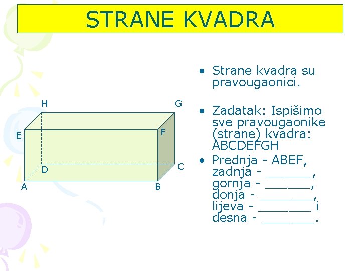 STRANE KVADRA • Strane kvadra su pravougaonici. H G F E C D A