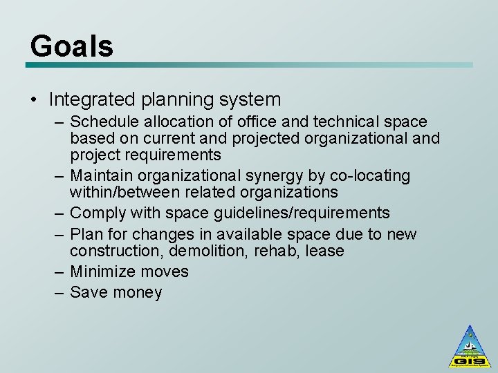 Goals • Integrated planning system – Schedule allocation of office and technical space based