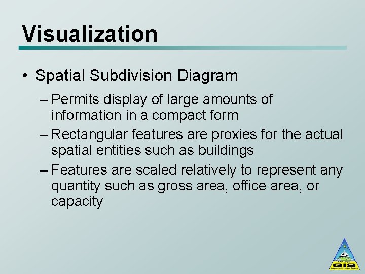 Visualization • Spatial Subdivision Diagram – Permits display of large amounts of information in