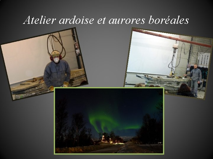 Atelier ardoise et aurores boréales 