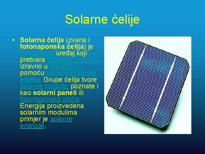 Solarne ćelije • Solarna ćelija (zvana i fotonaponska ćelija) je poluvodički uređaj koji pretvara