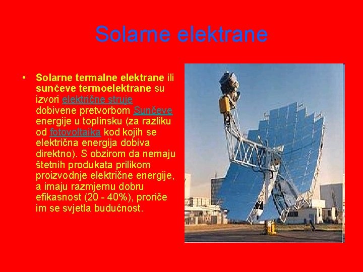 Solarne elektrane • Solarne termalne elektrane ili sunčeve termoelektrane su izvori električne struje dobivene