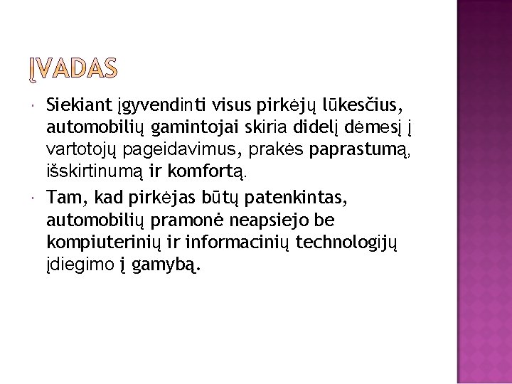  Siekiant įgyvendinti visus pirkėjų lūkesčius, automobilių gamintojai skiria didelį dėmesį į vartotojų pageidavimus,