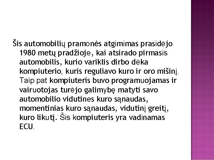 Šis automobilių pramonės atgimimas prasidėjo 1980 metų pradžioje, kai atsirado pirmasis automobilis, kurio variklis