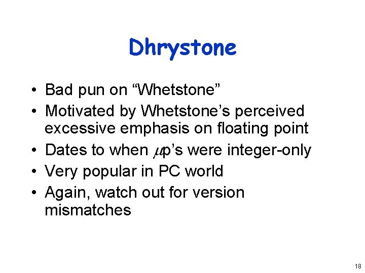 Dhrystone • Bad pun on “Whetstone” • Motivated by Whetstone’s perceived excessive emphasis on