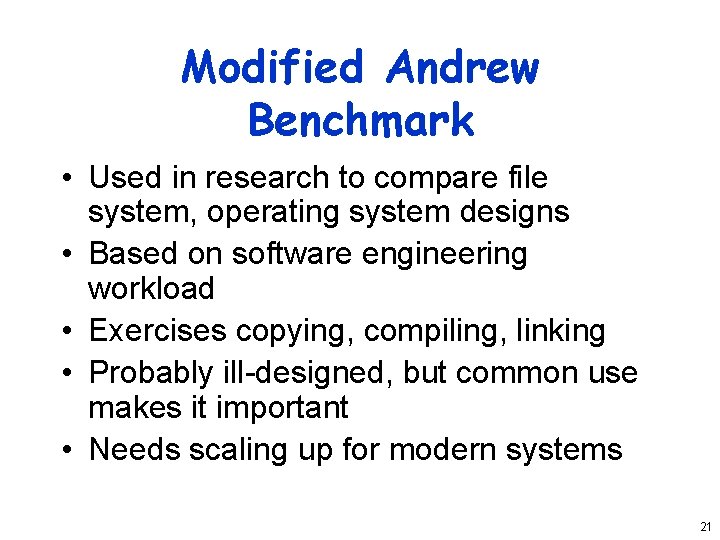 Modified Andrew Benchmark • Used in research to compare file system, operating system designs