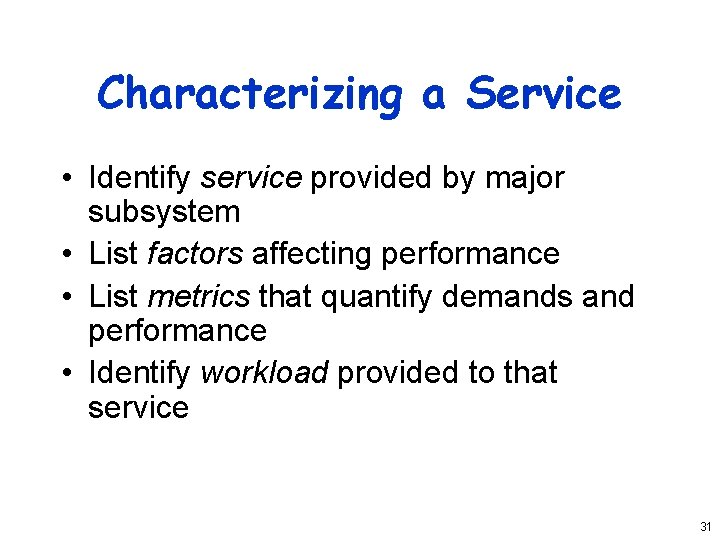 Characterizing a Service • Identify service provided by major subsystem • List factors affecting