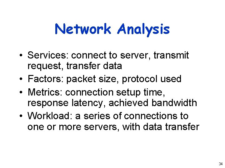 Network Analysis • Services: connect to server, transmit request, transfer data • Factors: packet