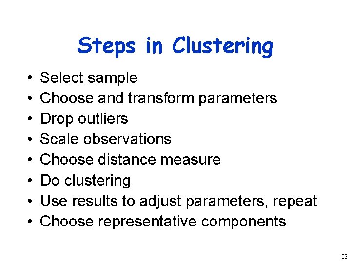 Steps in Clustering • • Select sample Choose and transform parameters Drop outliers Scale