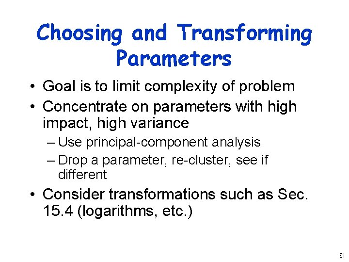 Choosing and Transforming Parameters • Goal is to limit complexity of problem • Concentrate