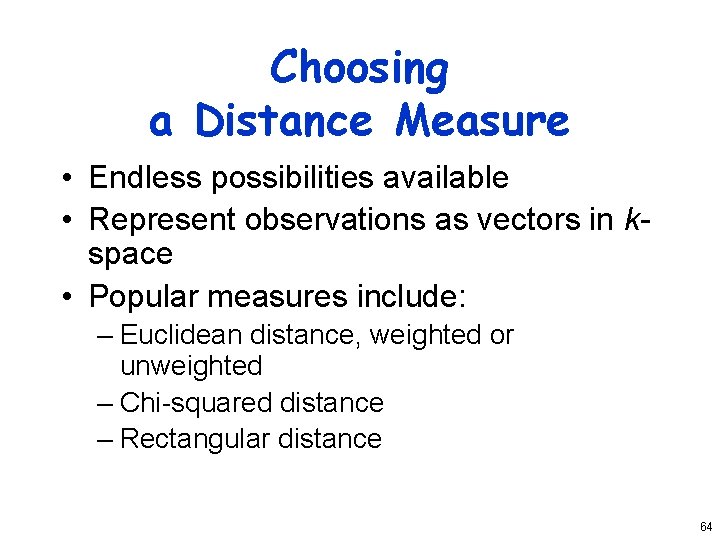 Choosing a Distance Measure • Endless possibilities available • Represent observations as vectors in