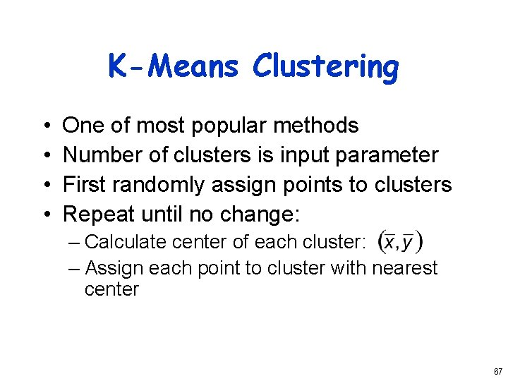 K-Means Clustering • • One of most popular methods Number of clusters is input