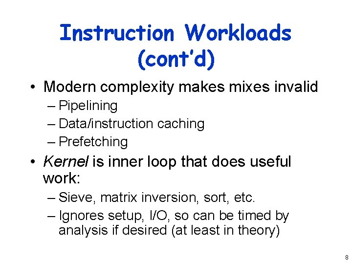 Instruction Workloads (cont’d) • Modern complexity makes mixes invalid – Pipelining – Data/instruction caching