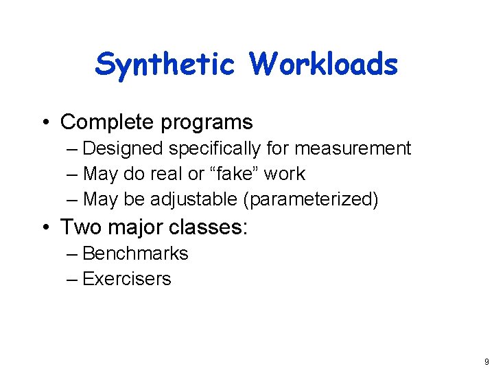 Synthetic Workloads • Complete programs – Designed specifically for measurement – May do real