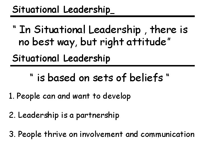 Situational Leadership “ In Situational Leadership , there is no best way, but right