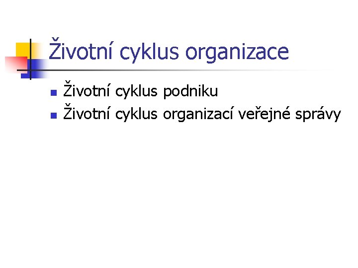 Životní cyklus organizace n n Životní cyklus podniku Životní cyklus organizací veřejné správy 