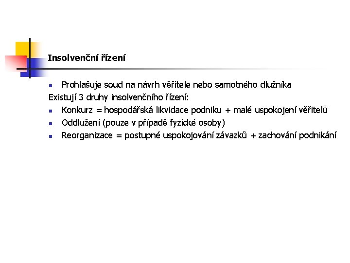 Insolvenční řízení Prohlašuje soud na návrh věřitele nebo samotného dlužníka Existují 3 druhy insolvenčního